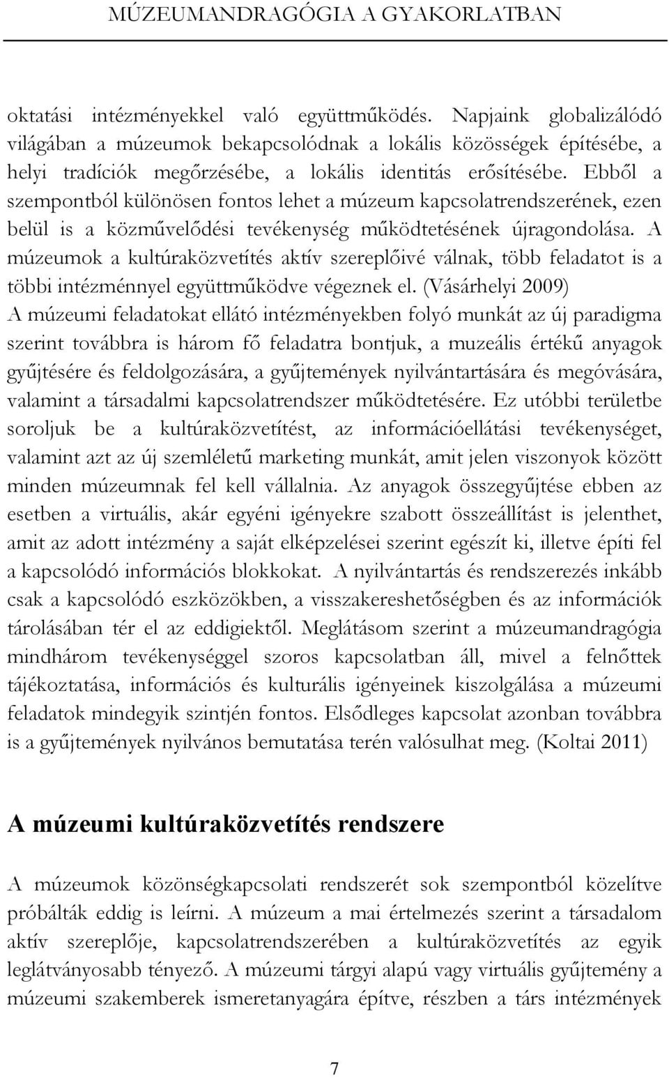 Ebből a szempontból különösen fontos lehet a múzeum kapcsolatrendszerének, ezen belül is a közművelődési tevékenység működtetésének újragondolása.