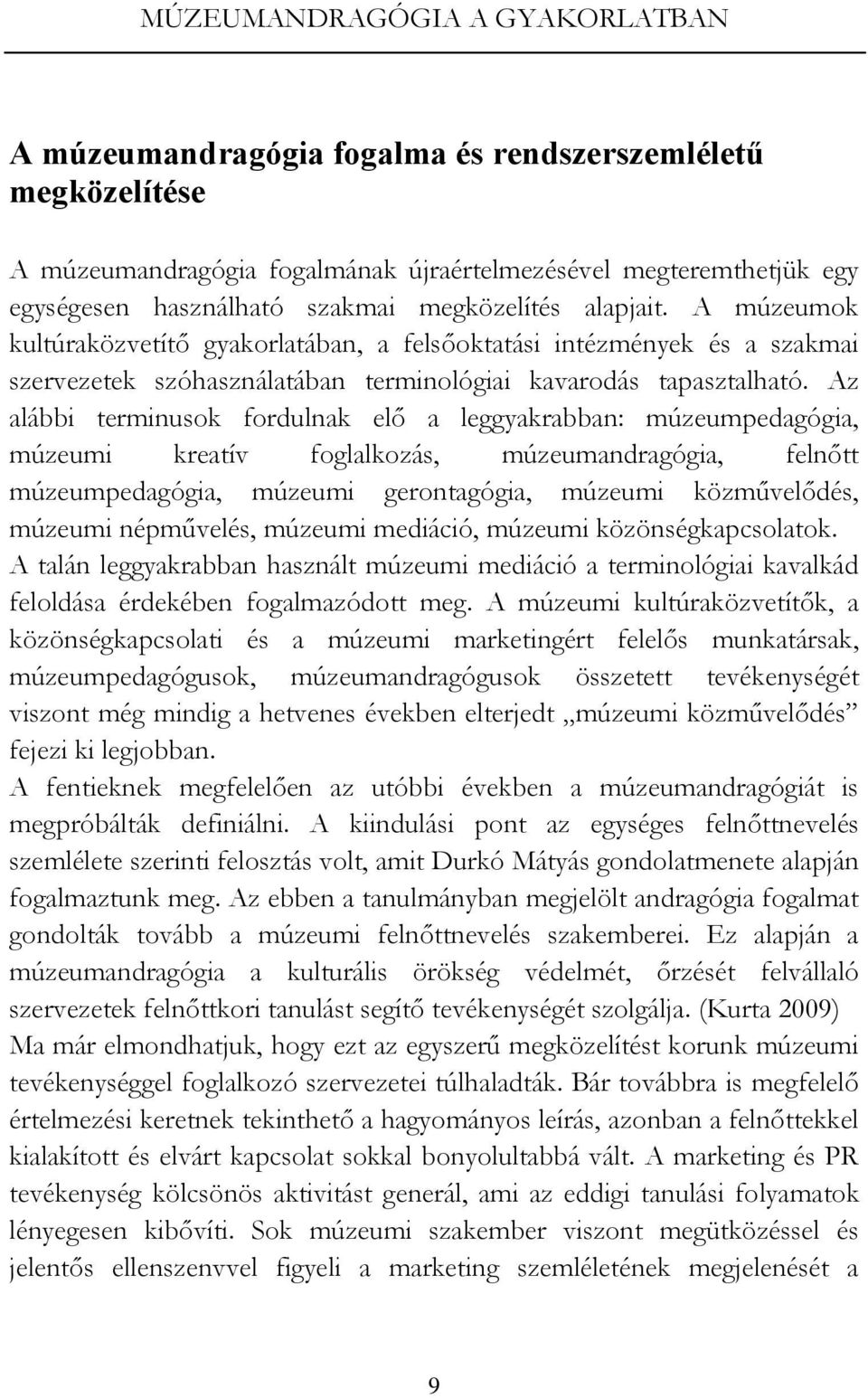 Az alábbi terminusok fordulnak elő a leggyakrabban: múzeumpedagógia, múzeumi kreatív foglalkozás, múzeumandragógia, felnőtt múzeumpedagógia, múzeumi gerontagógia, múzeumi közművelődés, múzeumi