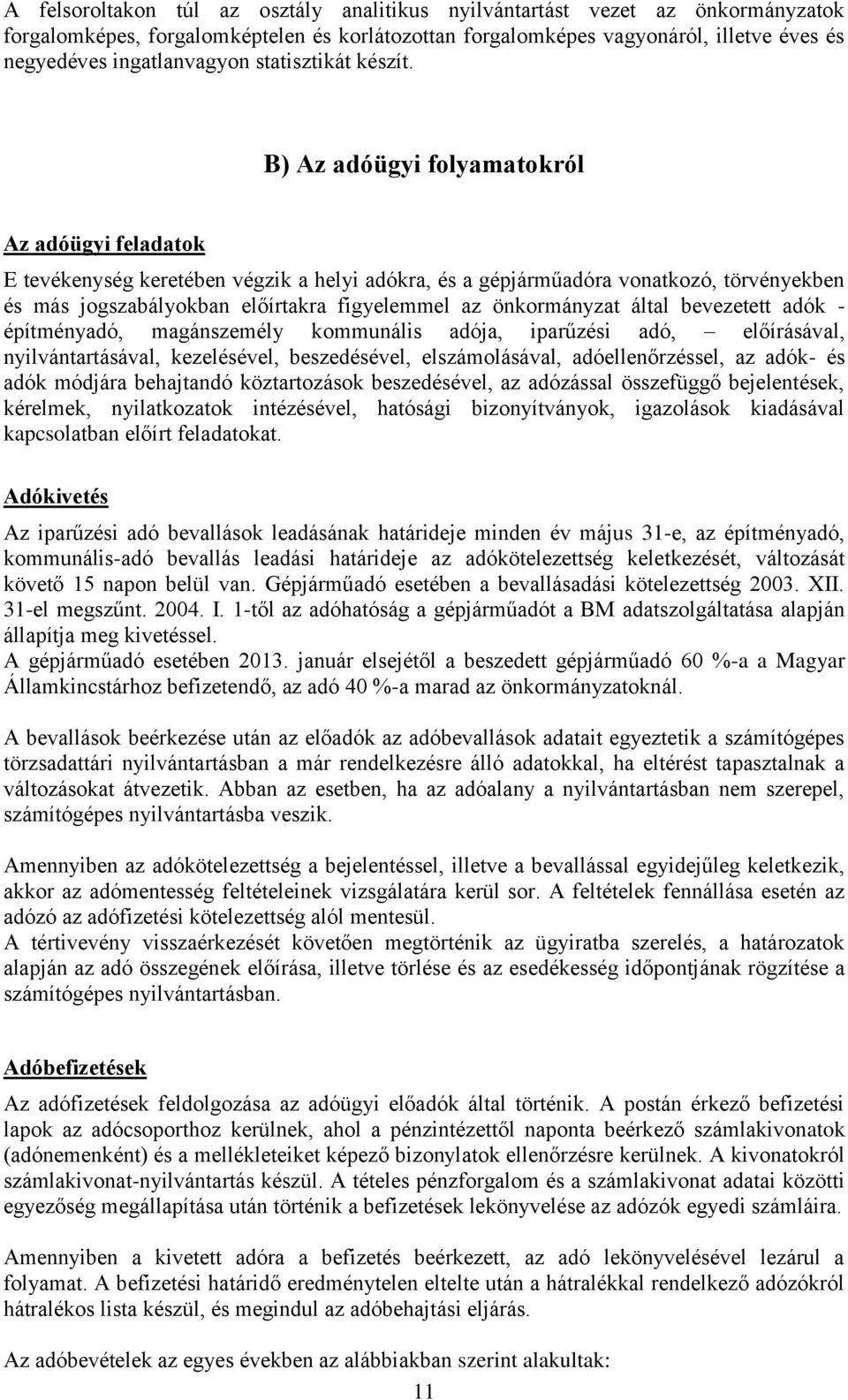 B) Az adóügyi folyamatokról Az adóügyi feladatok E tevékenység keretében végzik a helyi adókra, és a gépjárműadóra vonatkozó, törvényekben és más jogszabályokban előírtakra figyelemmel az