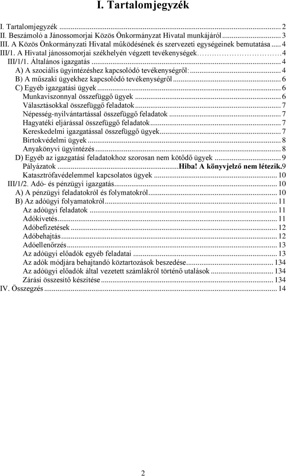 .. 4 B) A műszaki ügyekhez kapcsolódó tevékenységről... 6 C) Egyéb igazgatási ügyek... 6 Munkaviszonnyal összefüggő ügyek... 6 Választásokkal összefüggő feladatok.