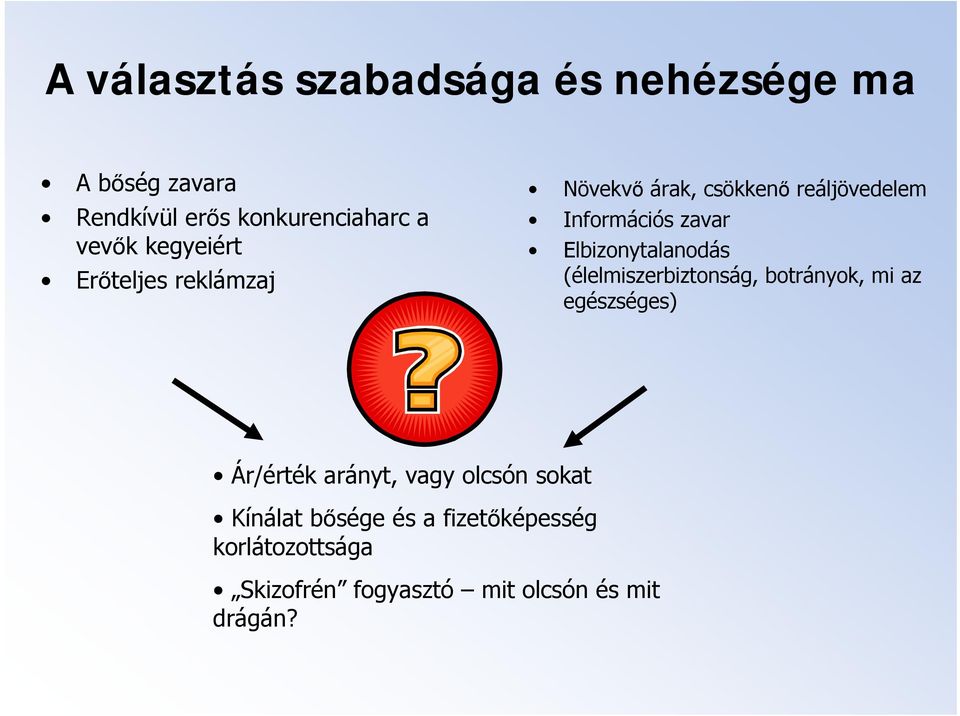 Elbizonytalanodás (élelmiszerbiztonság, botrányok, mi az egészséges) Ár/érték arányt, vagy