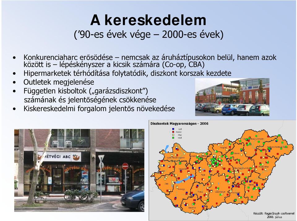 Hipermarketek térhódítása folytatódik, diszkont korszak kezdete Outletek megjelenése Független