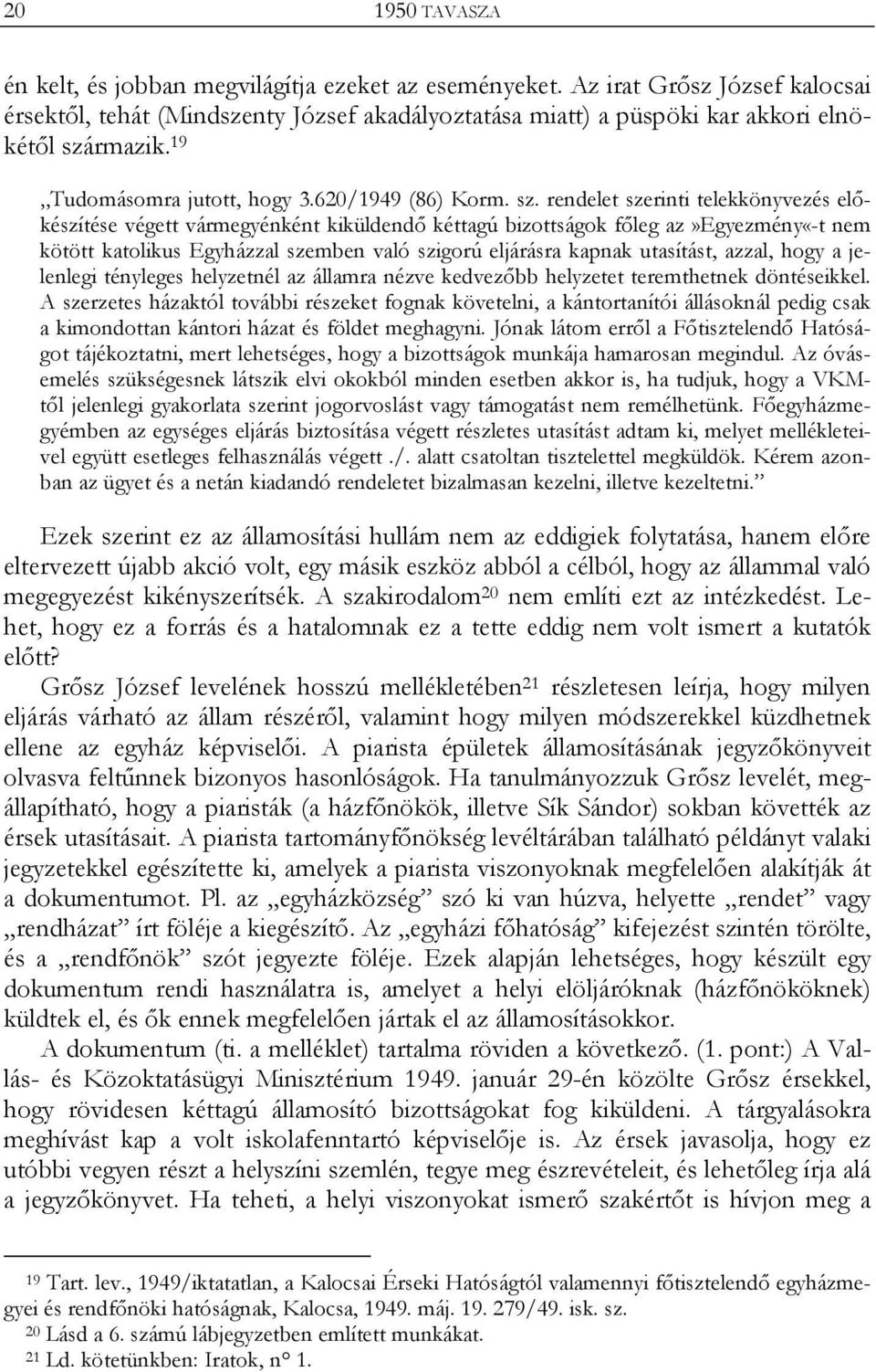 rendelet szerinti telekkönyvezés előkészítése végett vármegyénként kiküldendő kéttagú bizottságok főleg az»egyezmény«-t nem kötött katolikus Egyházzal szemben való szigorú eljárásra kapnak utasítást,