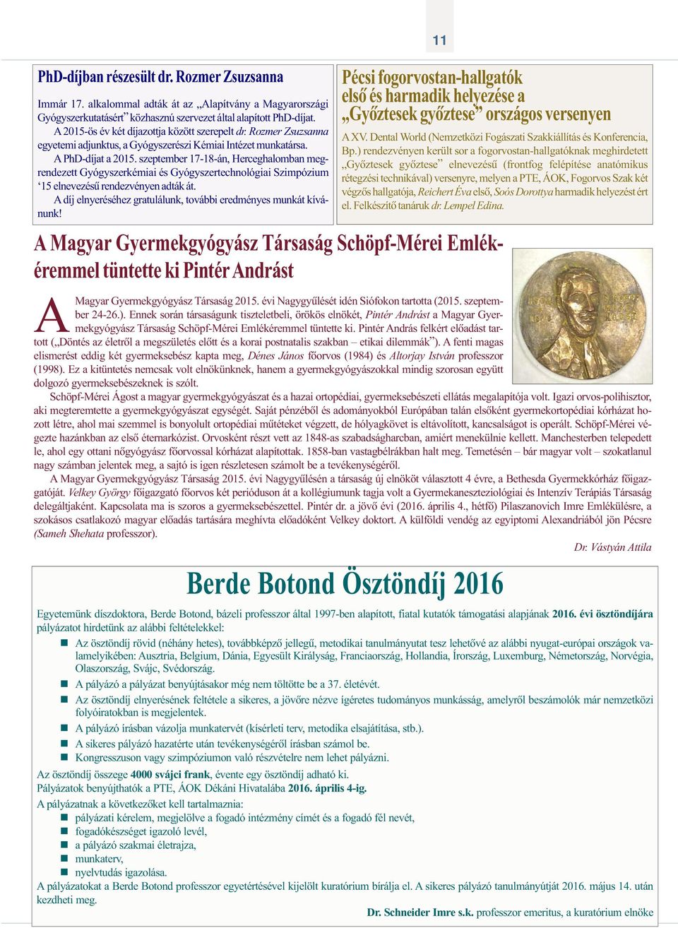 szeptember 17-18-án, Herceghalomban megrendezett Gyógyszerkémiai és Gyógyszertechnológiai Szimpózium 15 elnevezésû rendezvényen adták át.