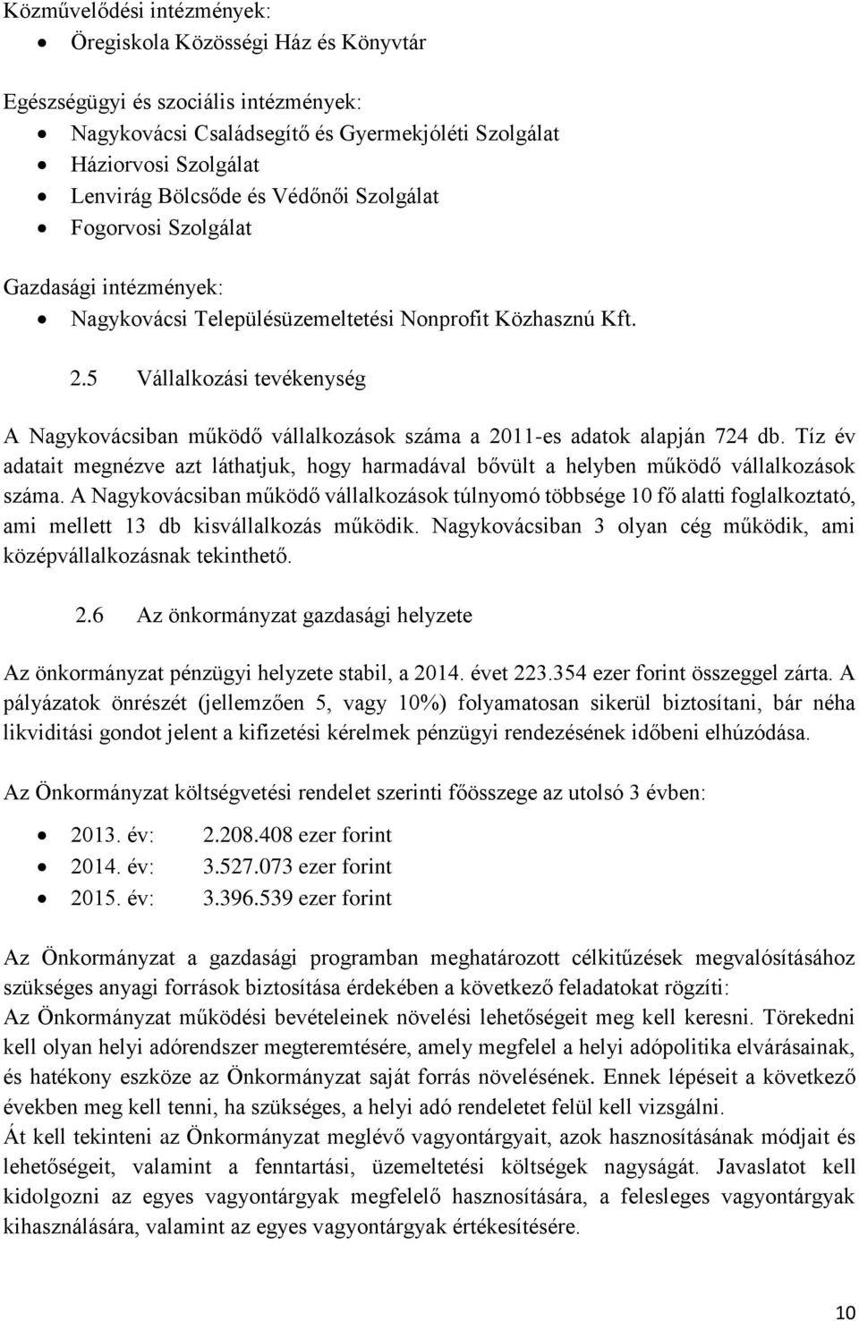 5 Vállalkozási tevékenység A Nagykovácsiban működő vállalkozások száma a 2011-es adatok alapján 724 db.