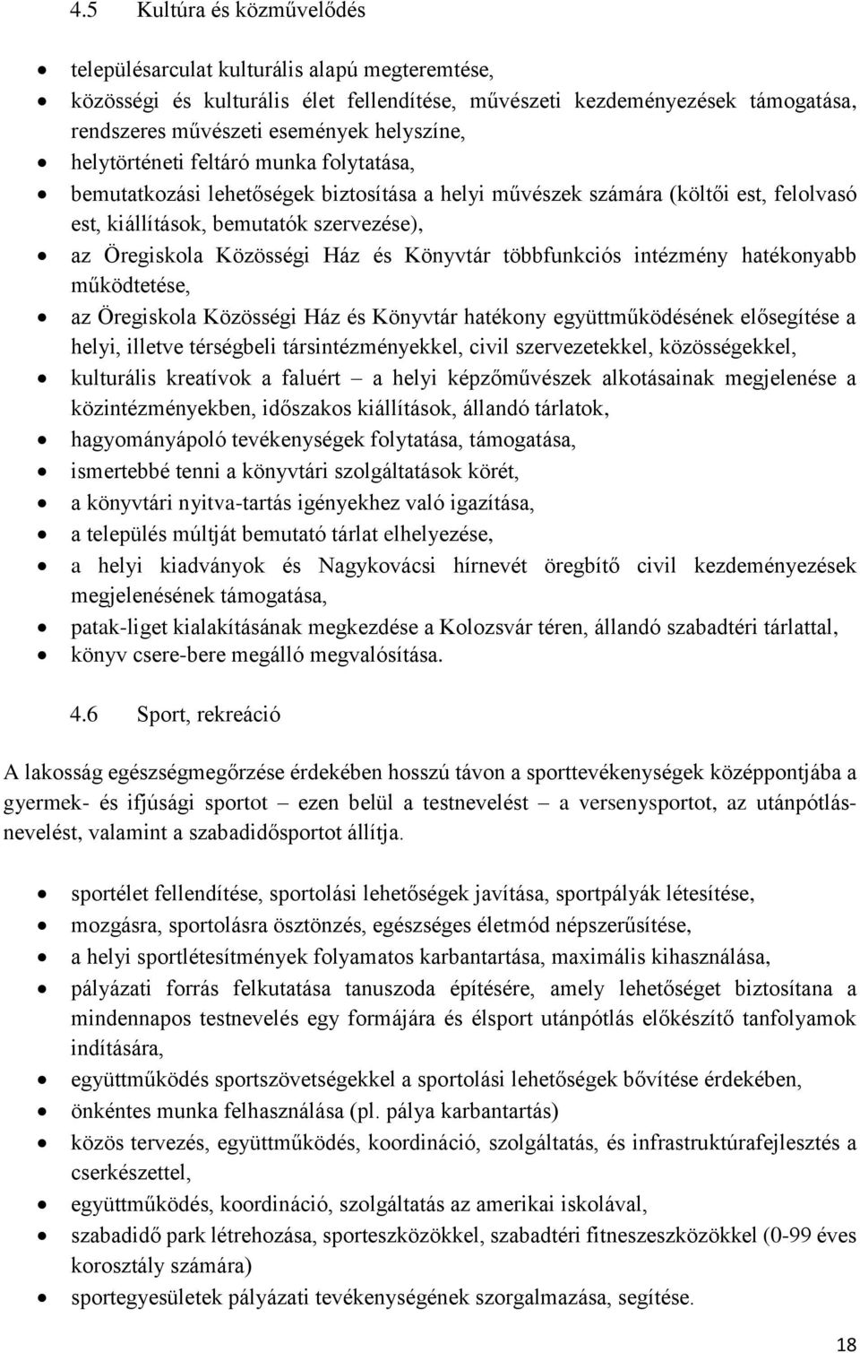 Könyvtár többfunkciós intézmény hatékonyabb működtetése, az Öregiskola Közösségi Ház és Könyvtár hatékony együttműködésének elősegítése a helyi, illetve térségbeli társintézményekkel, civil