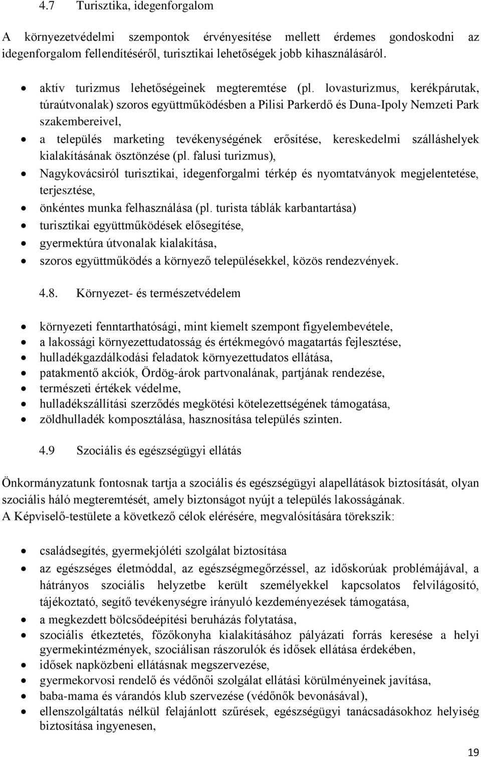 lovasturizmus, kerékpárutak, túraútvonalak) szoros együttműködésben a Pilisi Parkerdő és Duna-Ipoly Nemzeti Park szakembereivel, a település marketing tevékenységének erősítése, kereskedelmi