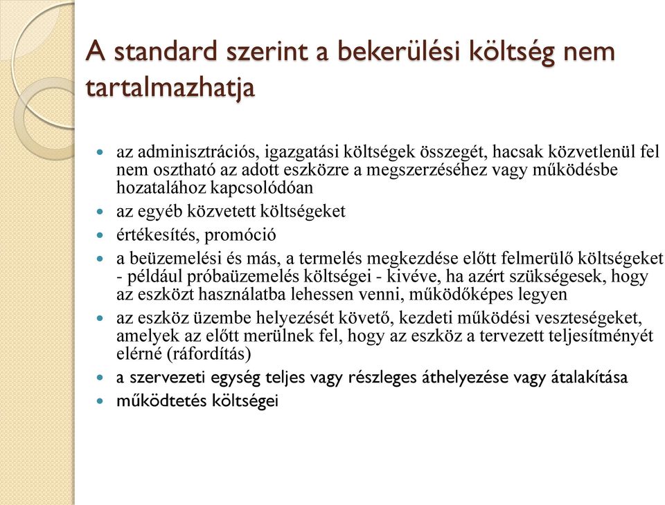 próbaüzemelés költségei - kivéve, ha azért szükségesek, hogy az eszközt használatba lehessen venni, működőképes legyen az eszköz üzembe helyezését követő, kezdeti működési