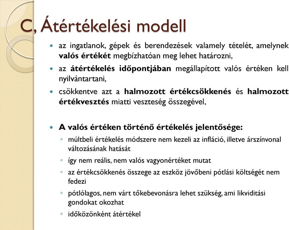 történő értékelés jelentősége: múltbeli értékelés módszere nem kezeli az infláció, illetve árszínvonal változásának hatását így nem reális, nem valós vagyonértéket