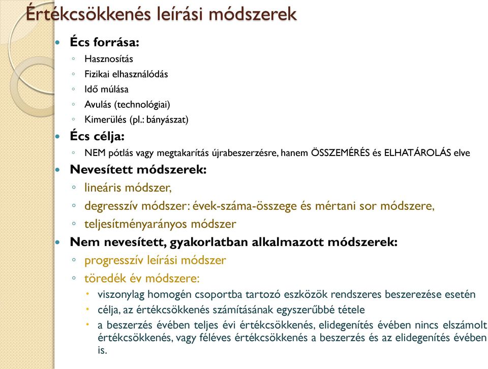 mértani sor módszere, teljesítményarányos módszer Nem nevesített, gyakorlatban alkalmazott módszerek: progresszív leírási módszer töredék év módszere: viszonylag homogén csoportba tartozó