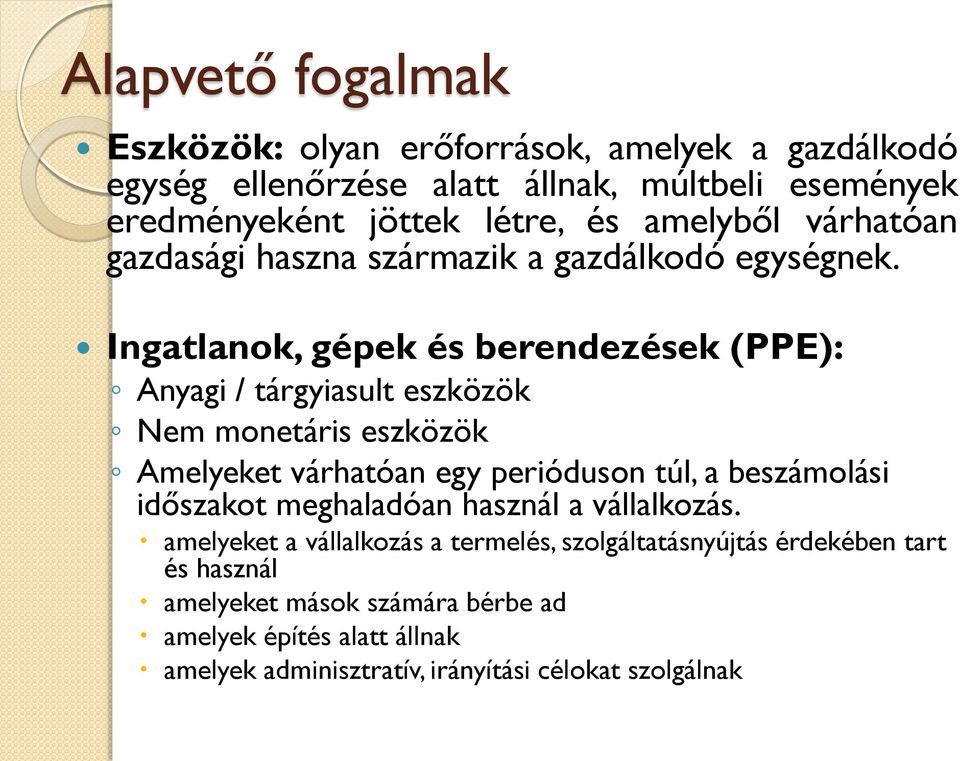 Ingatlanok, gépek és berendezések (PPE): Anyagi / tárgyiasult eszközök Nem monetáris eszközök Amelyeket várhatóan egy perióduson túl, a beszámolási