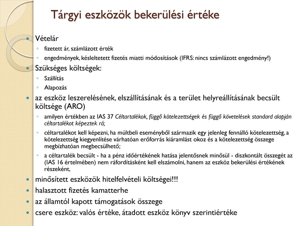 kötelezettségek és függő követelések standard alapján céltartalékot képeztek rá; céltartalékot kell képezni, ha múltbeli eseményből származik egy jelenleg fennálló kötelezettség, a kötelezettség