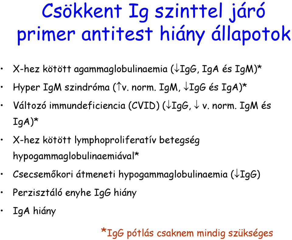 norm. IgM és IgA)* X-hez kötött lymphoproliferatív betegség hypogammaglobulinaemiával* Csecsemőkori