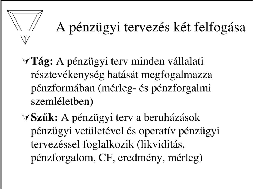 szemléletben) Szűk: A pénzügyi terv a beruházások pénzügyi vetületével és