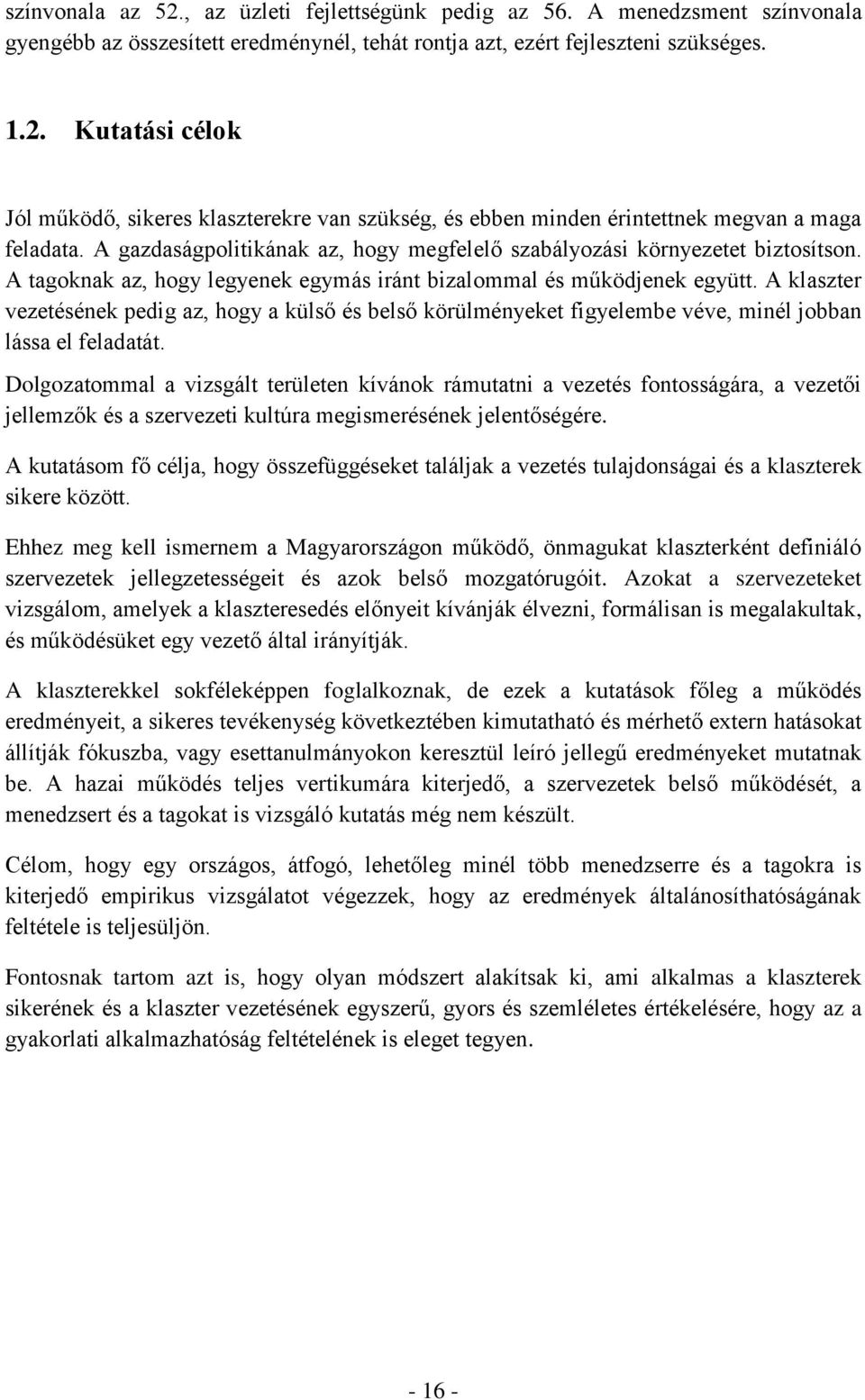 A klaszter vezetésének pedig az, hogy a külső és belső körülményeket figyelembe véve, minél jobban lássa el feladatát.