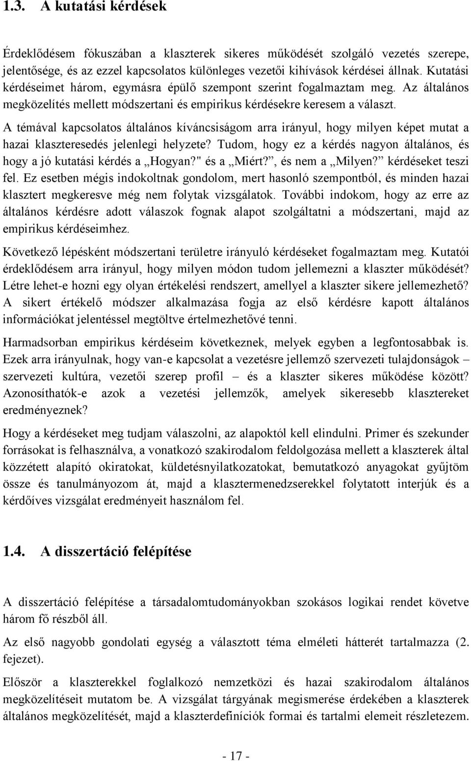 A témával kapcsolatos általános kíváncsiságom arra irányul, hogy milyen képet mutat a hazai klaszteresedés jelenlegi helyzete?