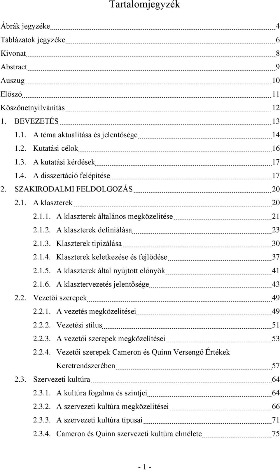 1.4. Klaszterek keletkezése és fejlődése 37 2.1.5. A klaszterek által nyújtott előnyök 41 2.1.6. A klasztervezetés jelentősége 43 2.2. Vezetői szerepek 49 2.2.1. A vezetés megközelítései 49 2.2.2. Vezetési stílus 51 2.