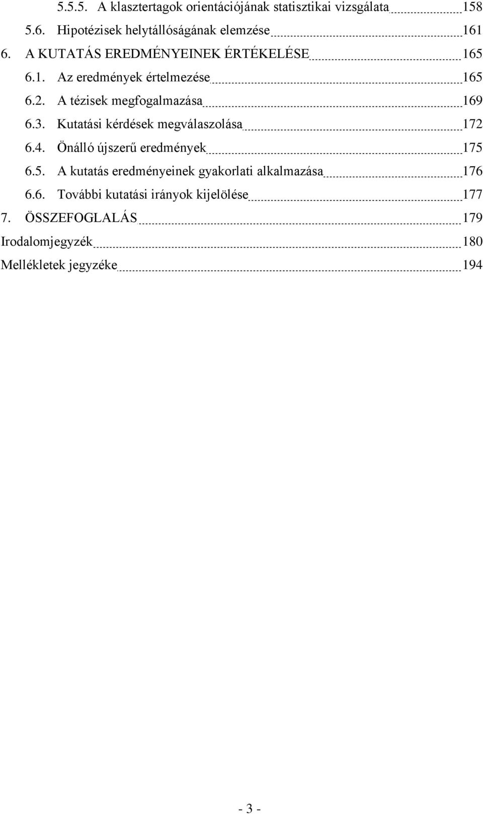 Kutatási kérdések megválaszolása 172 6.4. Önálló újszerű eredmények 175 