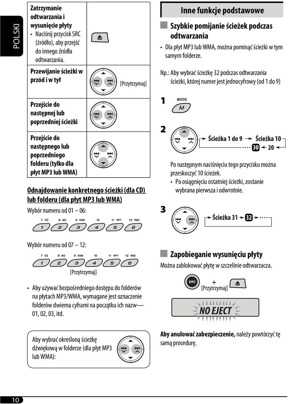 : Aby wybrać ścieżkę 32 podczas odtwarzania ścieżki, której numer jest jednocyfrowy (od 1 do 9) Przejście do następnej lub poprzedniej ścieżki Przejście do następnego lub poprzedniego folderu (tylko