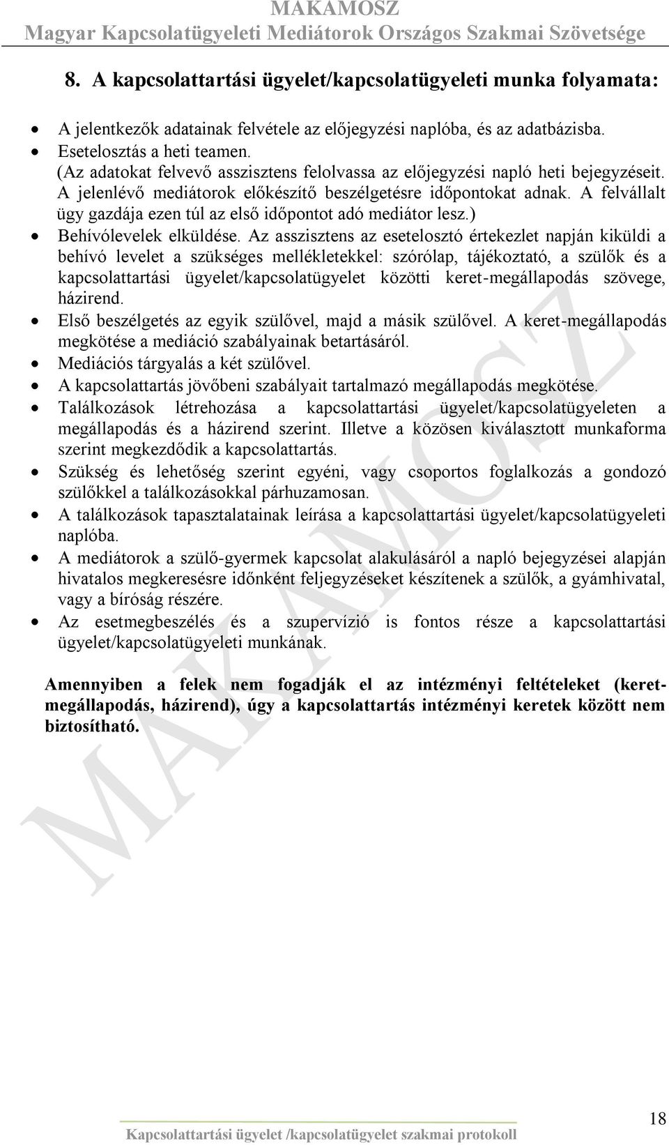 A felvállalt ügy gazdája ezen túl az első időpontot adó mediátor lesz.) Behívólevelek elküldése.