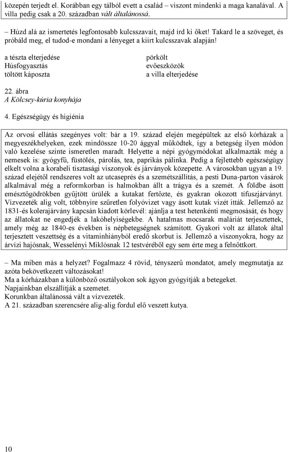 a tészta elterjedése Húsfogyasztás töltött káposzta pörkölt evőeszközök a villa elterjedése 22. ábra A Kölcsey-kúria konyhája 4. Egészségügy és higiénia Az orvosi ellátás szegényes volt: bár a 19.