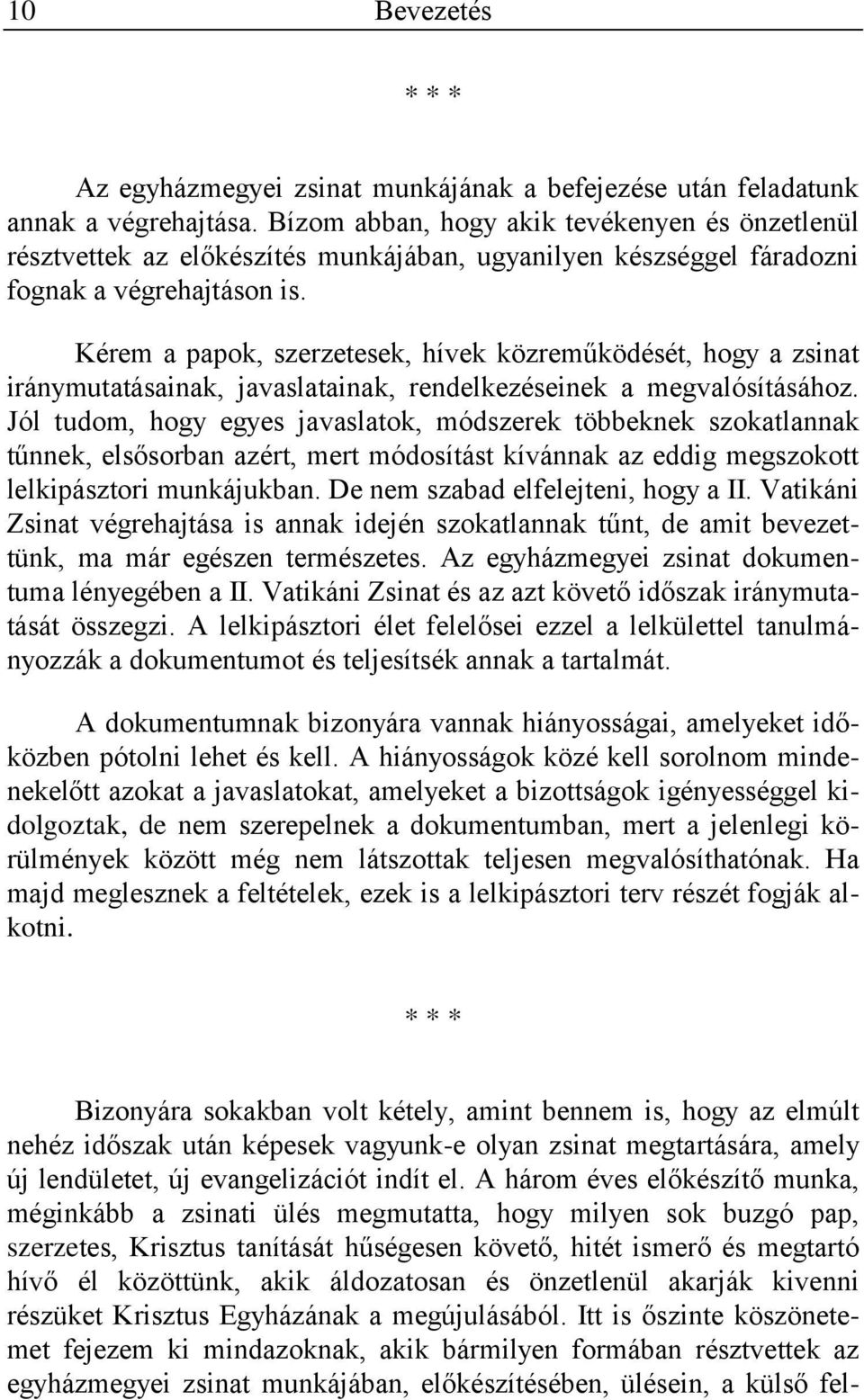 Kérem a papok, szerzetesek, hívek közreműködését, hogy a zsinat iránymutatásainak, javaslatainak, rendelkezéseinek a megvalósításához.