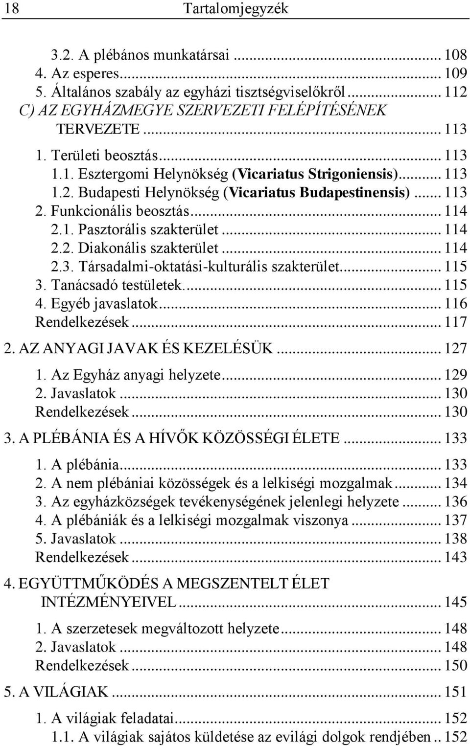 .. 114 2.2. Diakonális szakterület... 114 2.3. Társadalmi-oktatási-kulturális szakterület... 115 3. Tanácsadó testületek.... 115 4. Egyéb javaslatok... 116 Rendelkezések... 117 2.