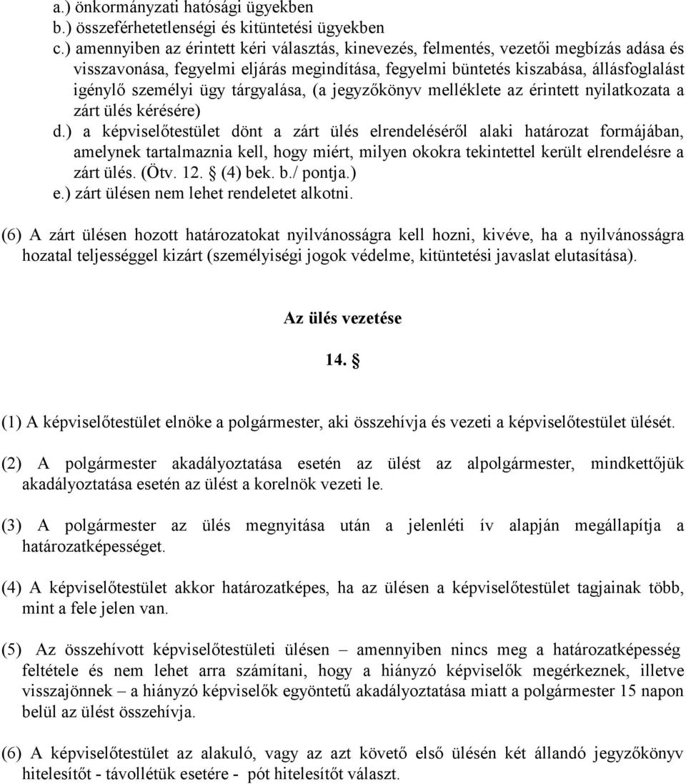 tárgyalása, (a jegyzőkönyv melléklete az érintett nyilatkozata a zárt ülés kérésére) d.