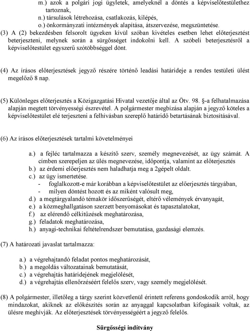 (3) A (2) bekezdésben felsorolt ügyeken kívül szóban kivételes esetben lehet előterjesztést beterjeszteni, melynek során a sürgősséget indokolni kell.