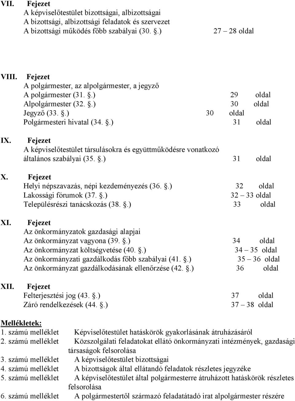 .) 31 oldal Fejezet A képviselőtestület társulásokra és együttműködésre vonatkozó általános szabályai (35..) 31 oldal X. Fejezet Helyi népszavazás, népi kezdeményezés (36.