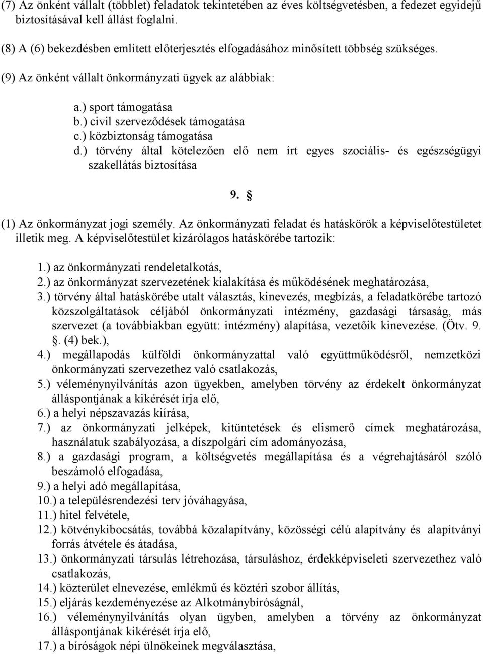 ) civil szerveződések támogatása c.) közbiztonság támogatása d.) törvény által kötelezően elő nem írt egyes szociális- és egészségügyi szakellátás biztosítása 9. (1) Az önkormányzat jogi személy.