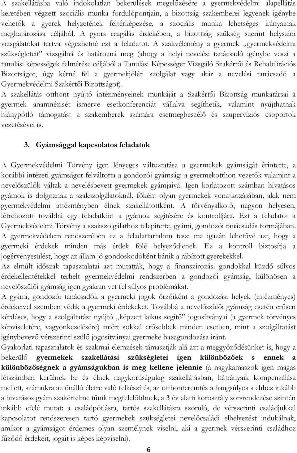 A gyors reagálás érdekében, a bizottság szükség szerint helyszíni vizsgálatokat tartva végezhetné ezt a feladatot.