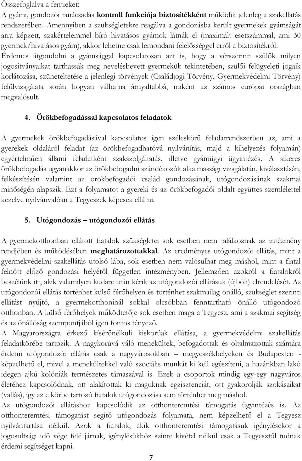 lehetne csak lemondani felelősséggel erről a biztosítékról.