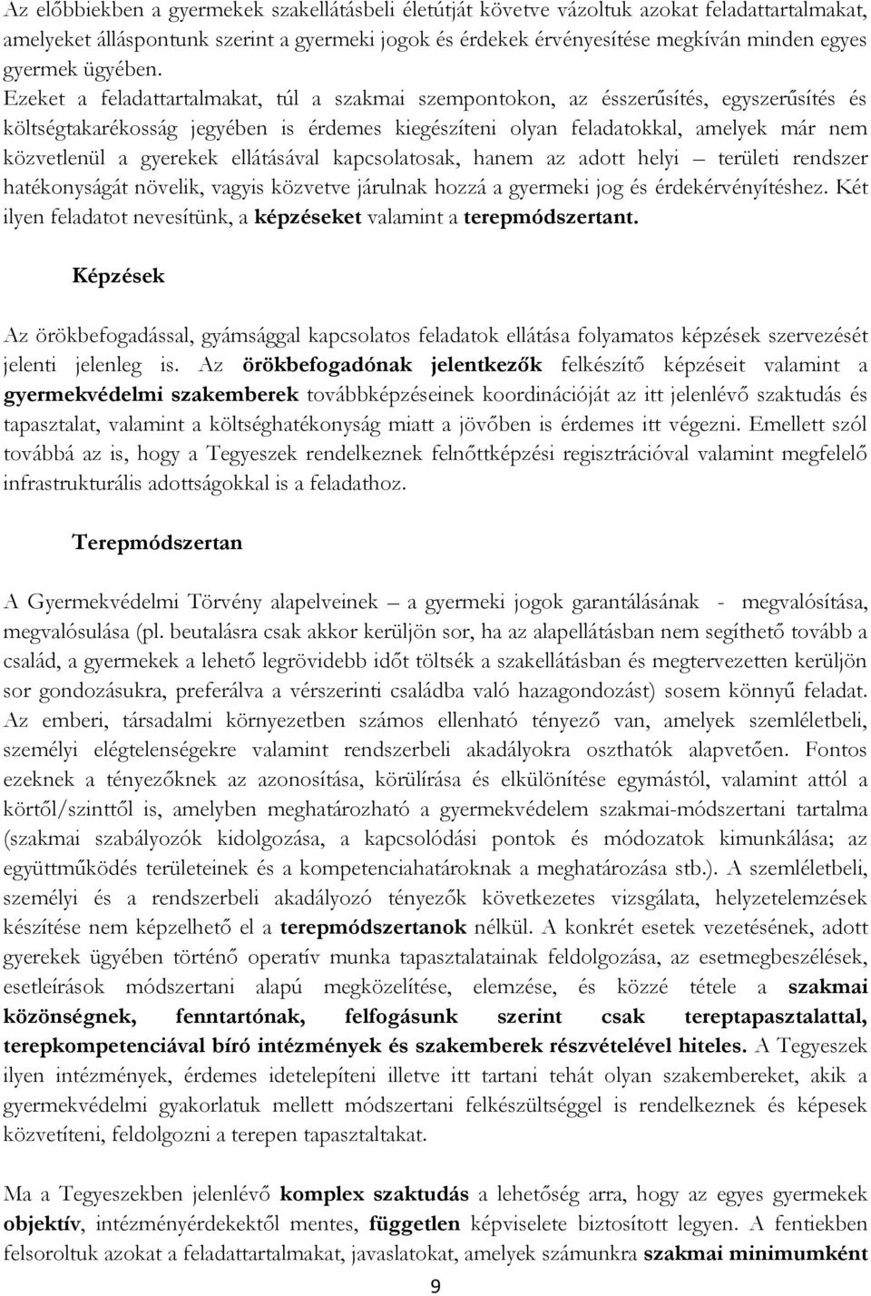 Ezeket a feladattartalmakat, túl a szakmai szempontokon, az ésszerűsítés, egyszerűsítés és költségtakarékosság jegyében is érdemes kiegészíteni olyan feladatokkal, amelyek már nem közvetlenül a