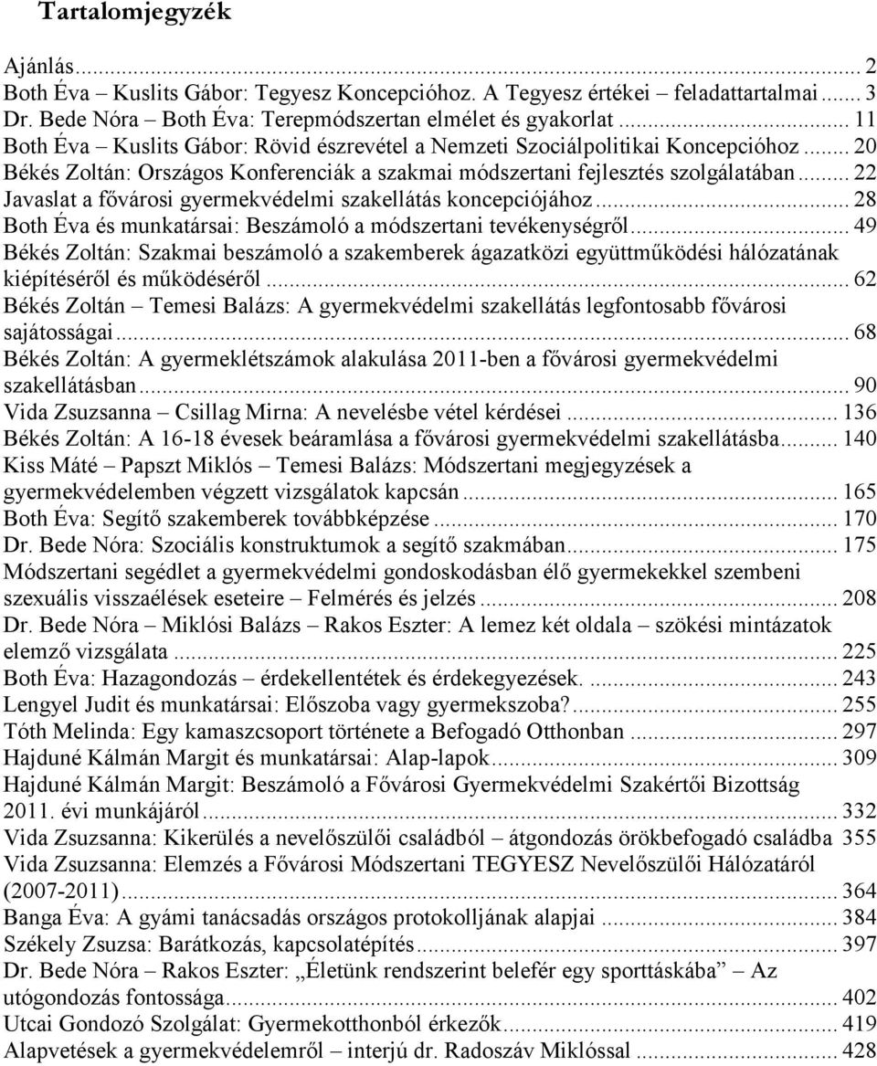 .. 22 Javaslat a fővárosi gyermekvédelmi szakellátás koncepciójához... 28 Both Éva és munkatársai: Beszámoló a módszertani tevékenységről.