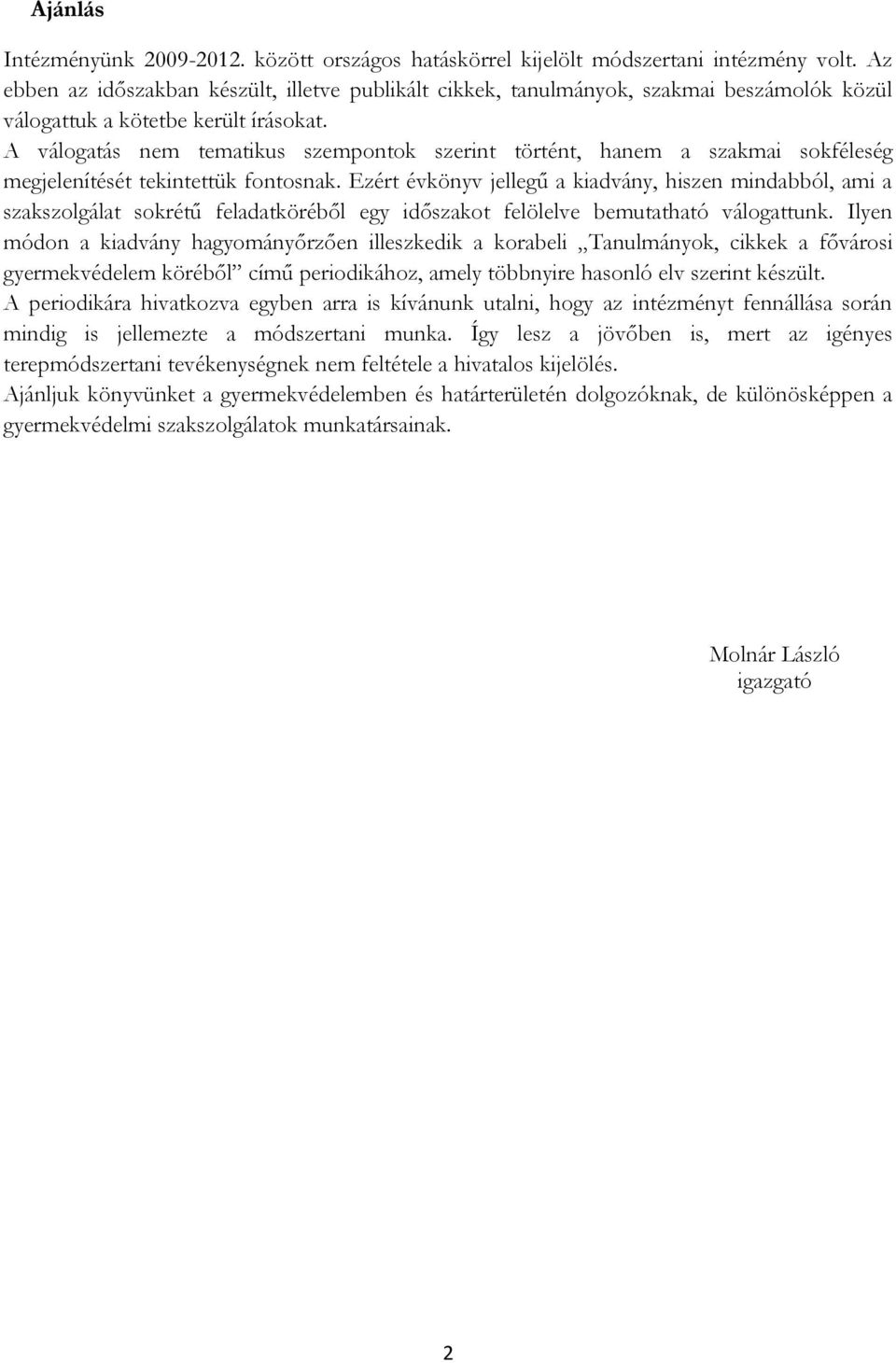 A válogatás nem tematikus szempontok szerint történt, hanem a szakmai sokféleség megjelenítését tekintettük fontosnak.