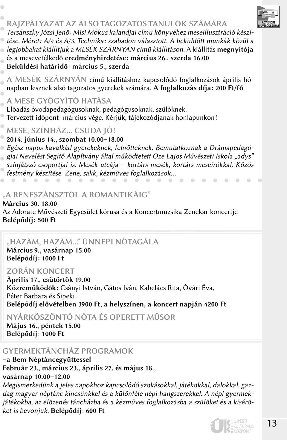 00 Beküldési határidő: március 5., szerda A MESÉK SZÁRNYÁN című kiállításhoz kapcsolódó foglalkozások április hónapban lesznek alsó tagozatos gyerekek számára.