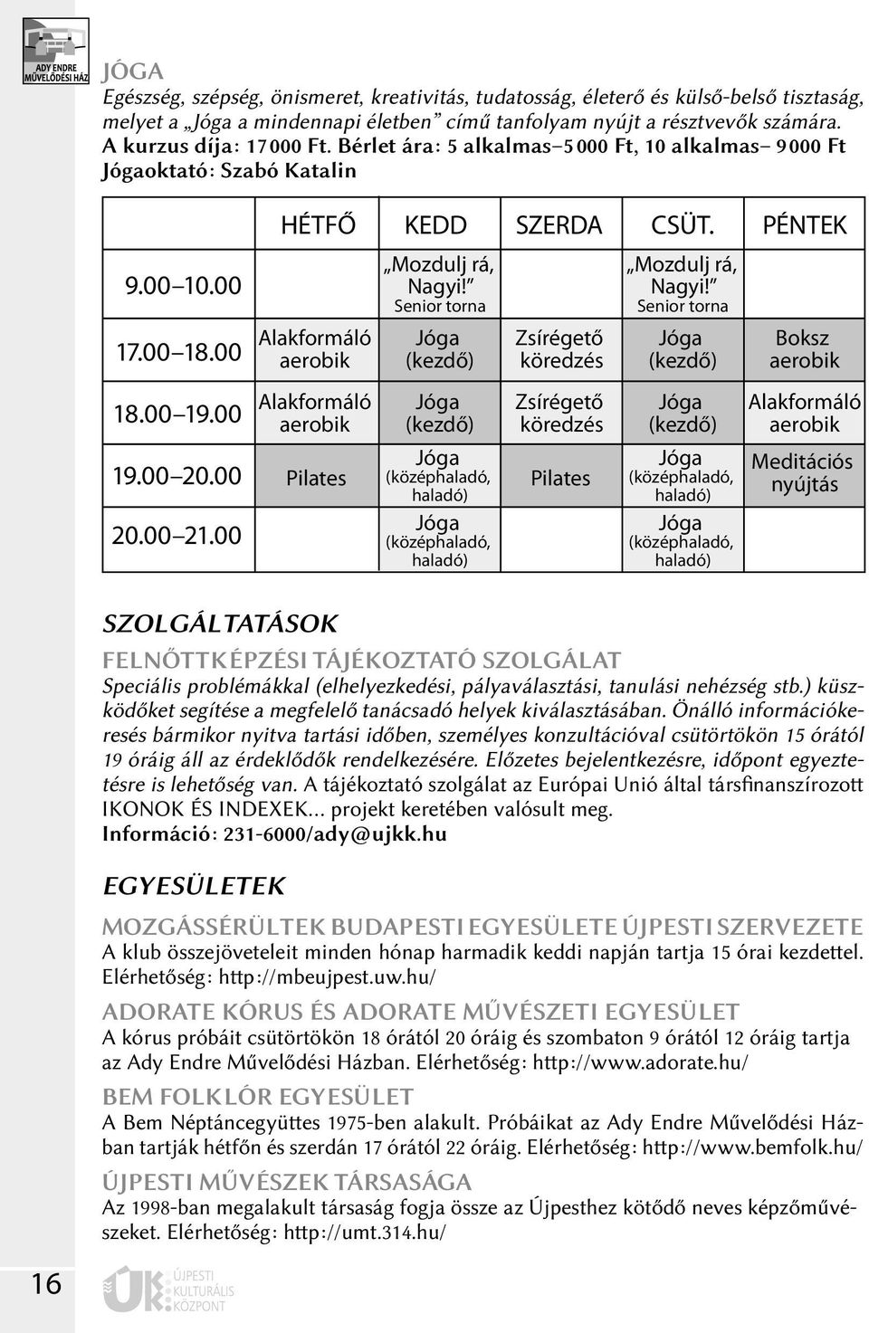 Senior torna Jóga (kezdő) Zsírégető köredzés Mozdulj rá, Nagyi! Senior torna Jóga (kezdő) Boksz aerobik 18.00 19.