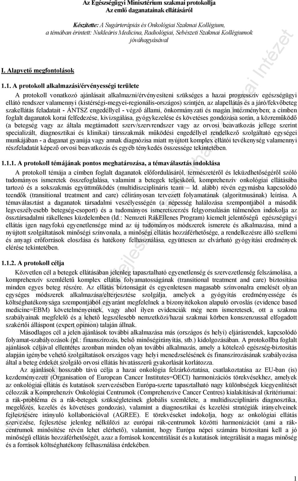 1. A protokoll alkalmazási/érvényességi területe A protokoll vonatkozó ajánlásait alkalmazni/érvényesíteni szükséges a hazai progresszív egészségügyi ellátó rendszer valamennyi