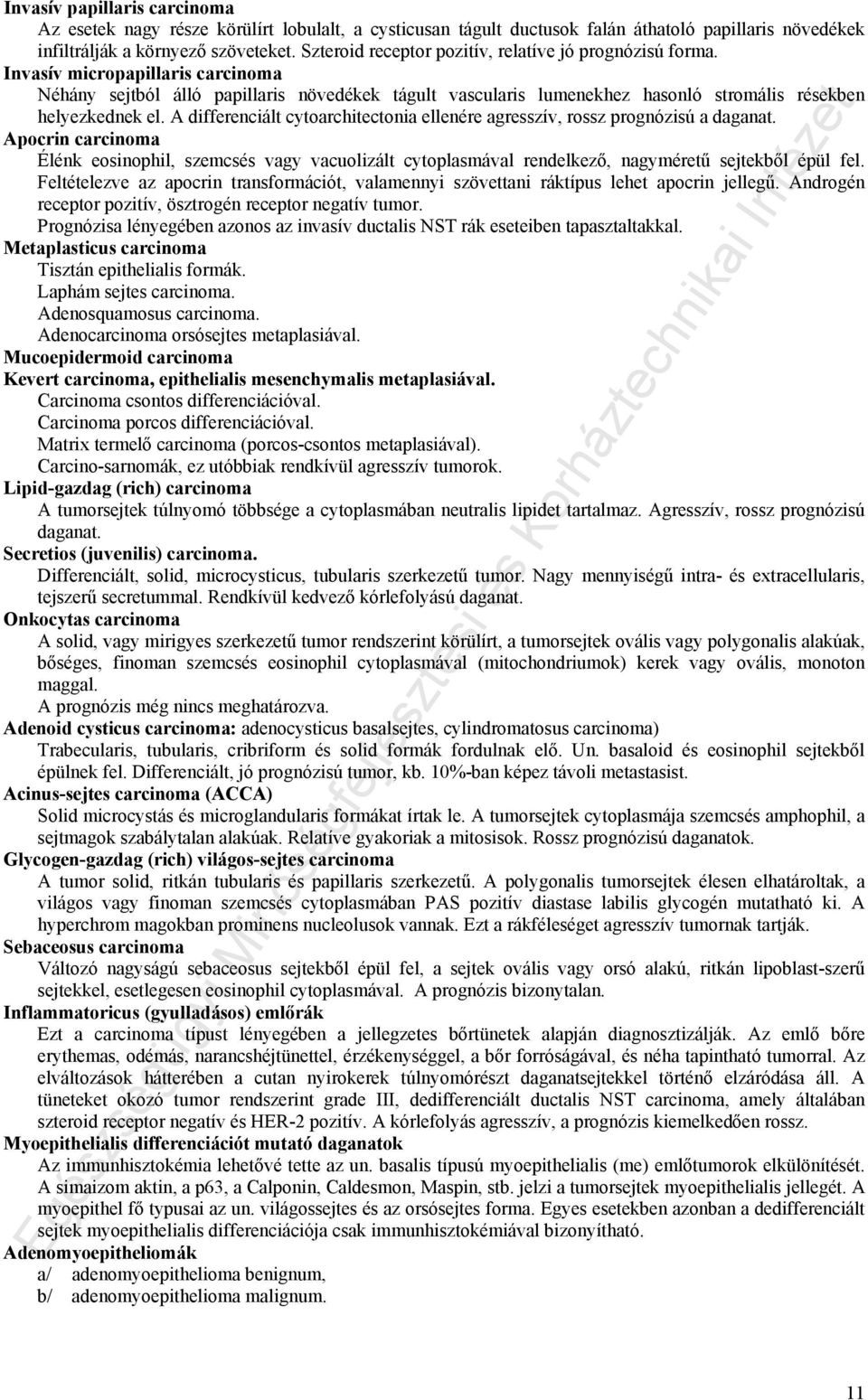 Invasív micropapillaris carcinoma Néhány sejtból álló papillaris növedékek tágult vascularis lumenekhez hasonló stromális résekben helyezkednek el.