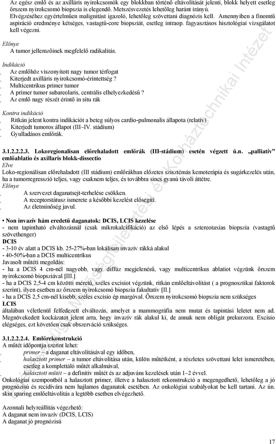 fagyasztásos hisztológiai vizsgálatot kell végezni. Előnye A tumor jellemzőinek megfelelő radikalitás.