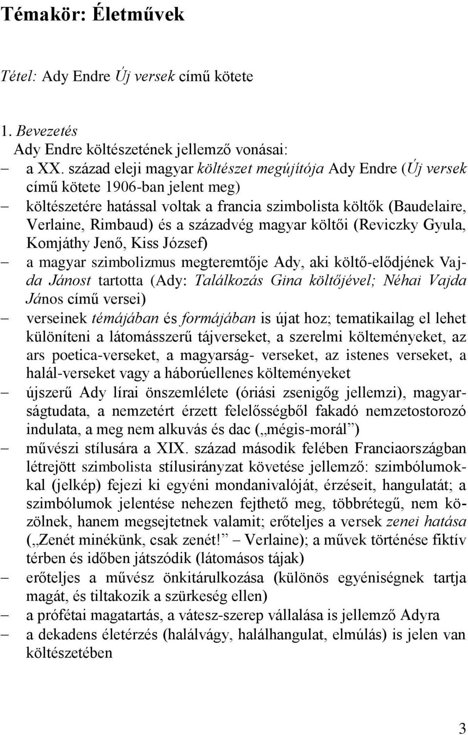 magyar költői (Reviczky Gyula, Komjáthy Jenő, Kiss József) a magyar szimbolizmus megteremtője Ady, aki költő-elődjének Vajda Jánost tartotta (Ady: Találkozás Gina költőjével; Néhai Vajda János című