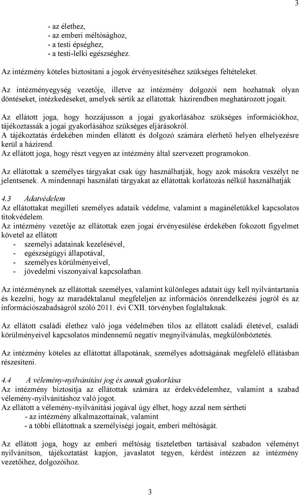 Az ellátott joga, hogy hozzájusson a jogai gyakorlásához szükséges információkhoz, tájékoztassák a jogai gyakorlásához szükséges eljárásokról.