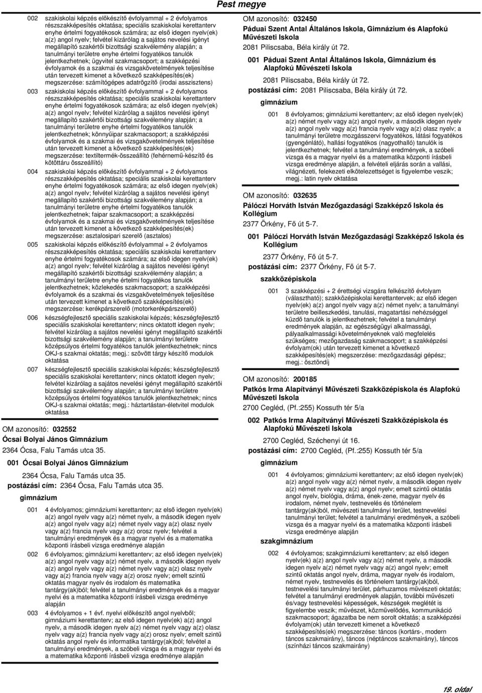 szakmacsoport; a szakképzési évfolyamok és a szakmai és vizsgakövetelmények teljesítése megszerzése: számítógépes adatrögzítő (irodai asszisztens) 003 szakiskolai képzés előkészítő évfolyammal + 2