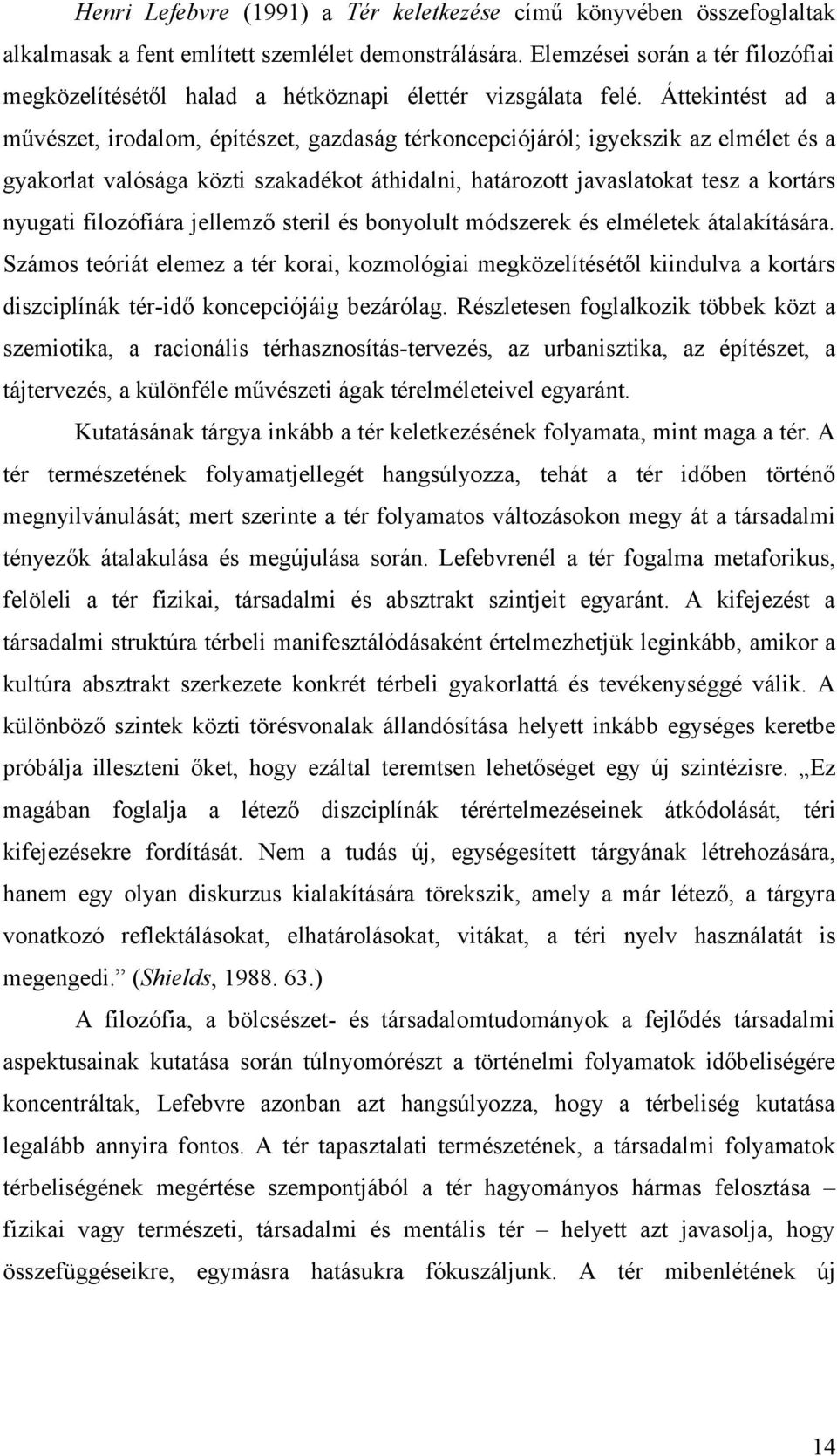 Áttekintést ad a művészet, irodalom, építészet, gazdaság térkoncepciójáról; igyekszik az elmélet és a gyakorlat valósága közti szakadékot áthidalni, határozott javaslatokat tesz a kortárs nyugati