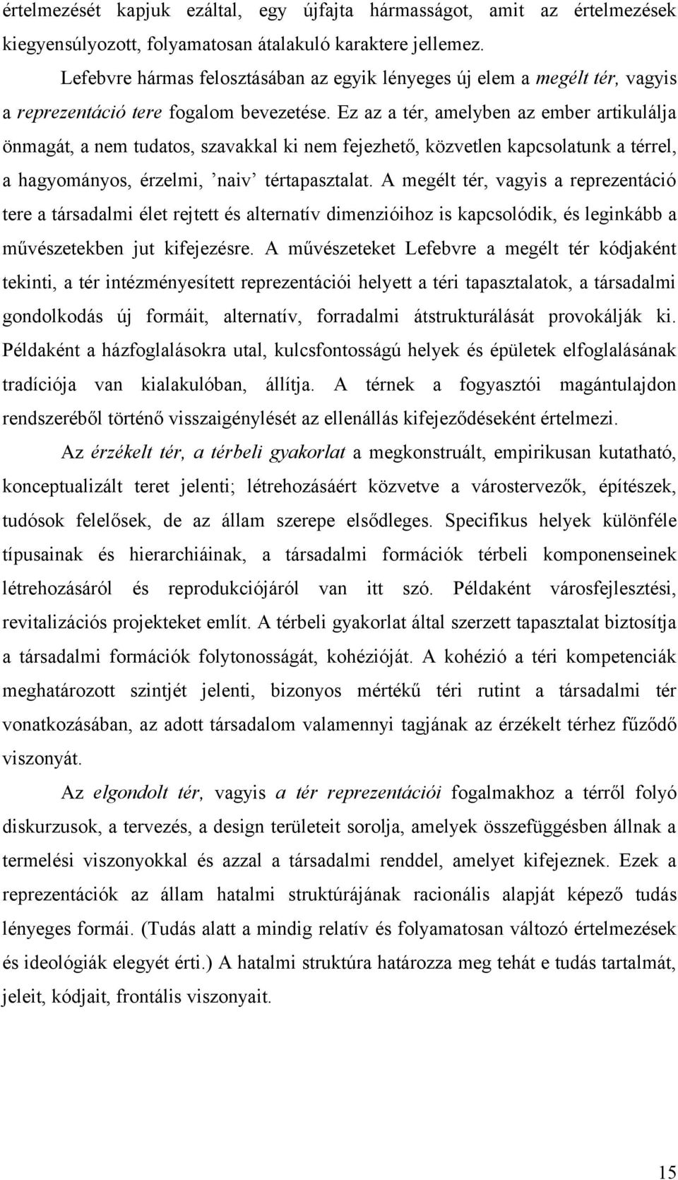 Ez az a tér, amelyben az ember artikulálja önmagát, a nem tudatos, szavakkal ki nem fejezhető, közvetlen kapcsolatunk a térrel, a hagyományos, érzelmi, naiv tértapasztalat.