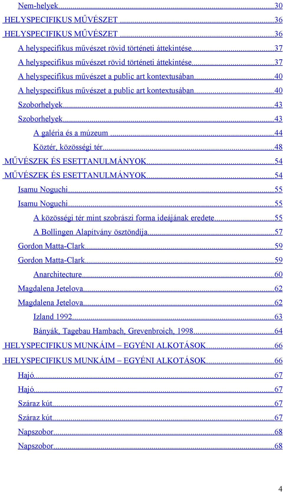 .. 44 Köztér, közösségi tér...48 MŰVÉSZEK ÉS ESETTANULMÁNYOK... 54 MŰVÉSZEK ÉS ESETTANULMÁNYOK... 54 Isamu Noguchi... 55 Isamu Noguchi... 55 A közösségi tér mint szobrászi forma ideájának eredete.