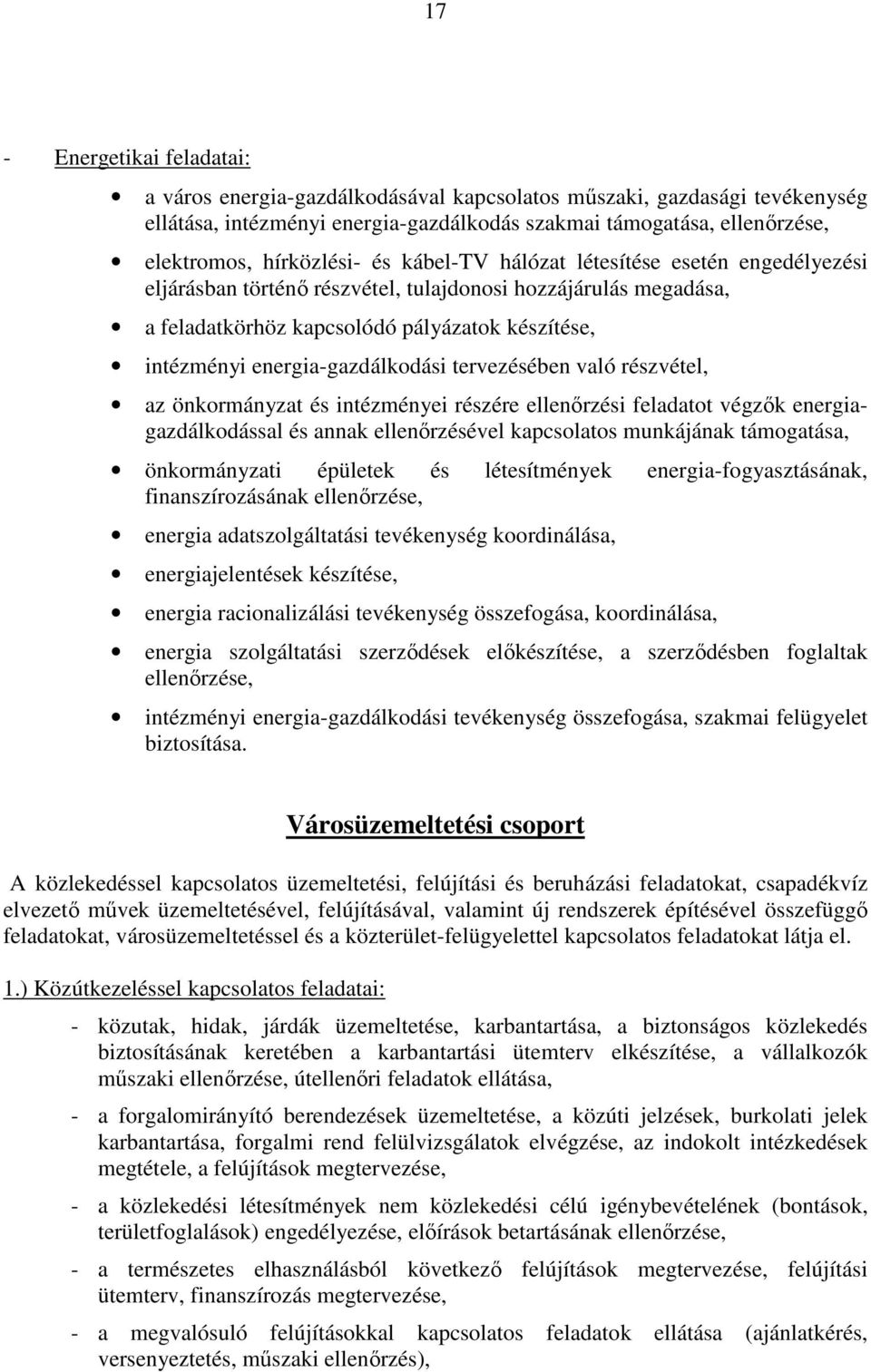 energia-gazdálkodási tervezésében való részvétel, az önkormányzat és intézményei részére ellenőrzési feladatot végzők energiagazdálkodással és annak ellenőrzésével kapcsolatos munkájának támogatása,