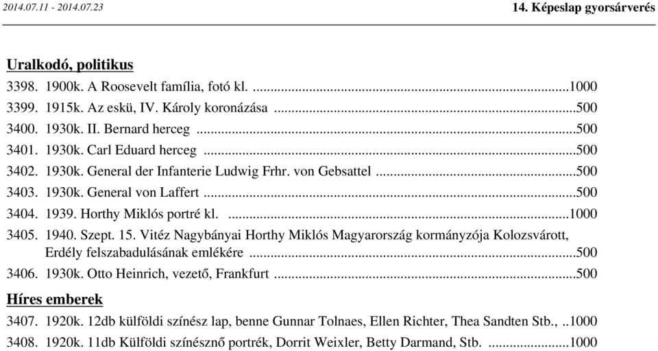 Vitéz Nagybányai Horthy Miklós Magyarország kormányzója Kolozsvárott, Erdély felszabadulásának emlékére...500 3406. 1930k. Otto Heinrich, vezető, Frankfurt...500 Híres emberek 3407.