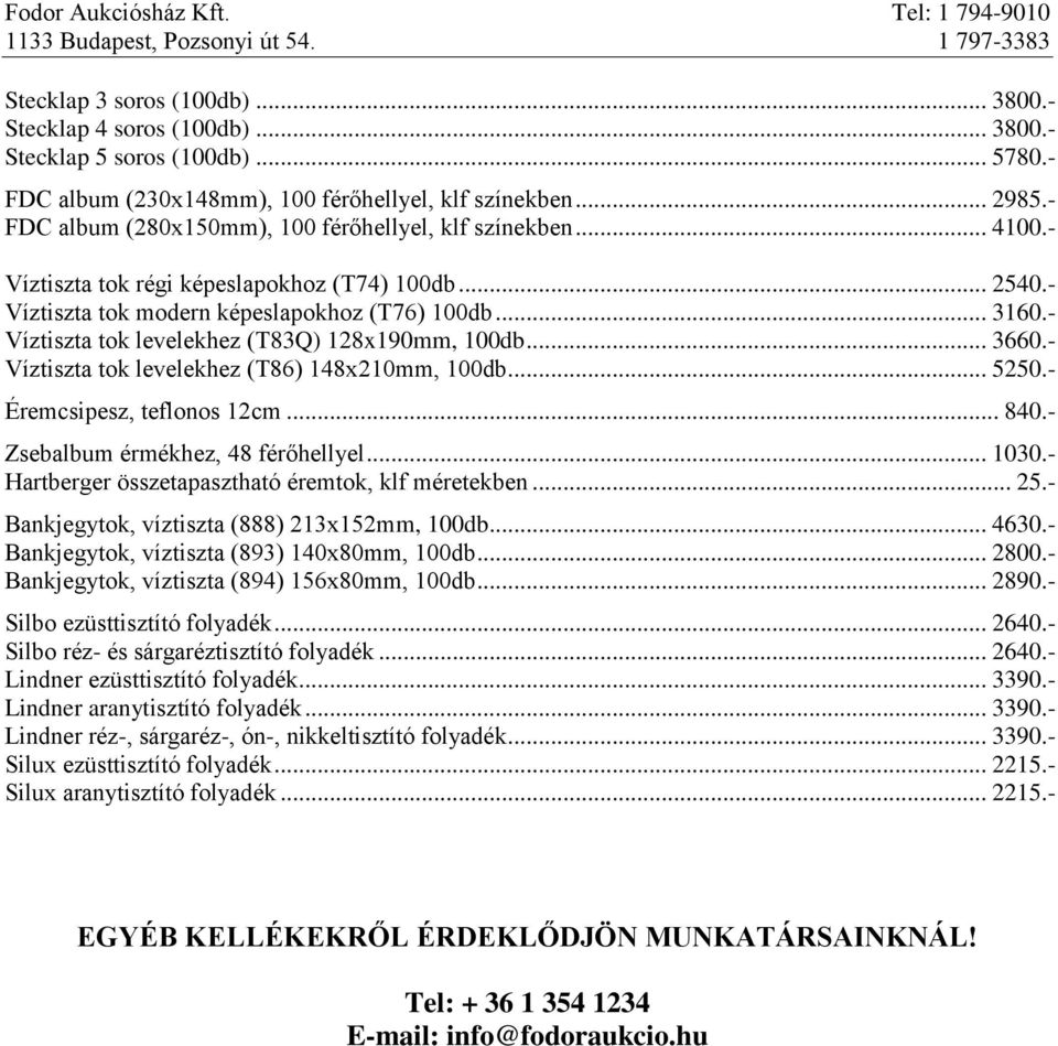 - Víztiszta tok modern képeslapokhoz (T76) 100db... 3160.- Víztiszta tok levelekhez (T83Q) 128x190mm, 100db... 3660.- Víztiszta tok levelekhez (T86) 148x210mm, 100db... 5250.